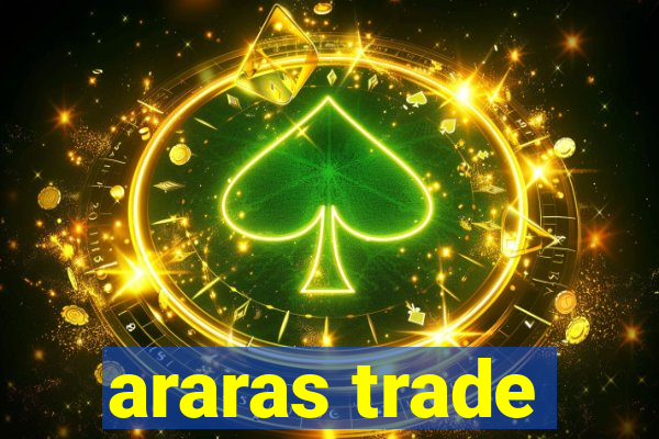 araras trade